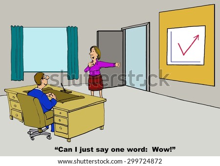 Business cartoon of businessman in his office, chart showing declining then increasing sales, and businesswoman who is saying, \'can I just say one work: Wow!\'.