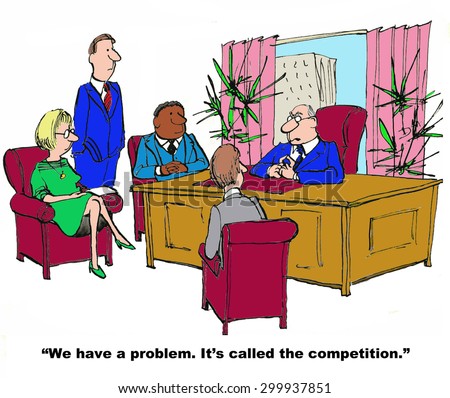 Business cartoon of business leader with managers saying, \'we have a problem.  It\'s called the competition\'.