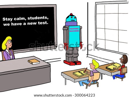 Education cartoon of a teacher with classroom and a robot called \'testing machine.  Teacher has written on blackboard, \'stay calm students, we have a new test\'.