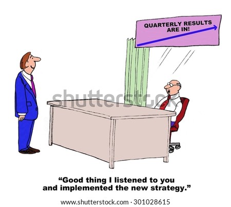 Business cartoon showing boss talking to manager, chart that shows increasing quarterly sales and boss saying, \'good thing I listened to you and implemented the new strategy\'.