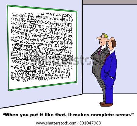 Business or education cartoon showing two men looking at a whiteboard filled with complex calculations and one man saying, \'when you put it like that, it makes complete sense\'.