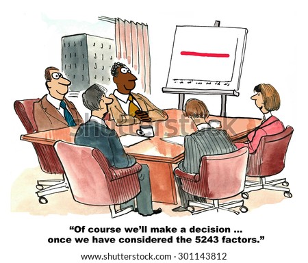 Business cartoon showing a meeting, a chart with flat sales, and businessperson saying, \'of course we\'ll make a decision... once we have considered the 5243 factors\'.