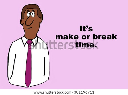Business cartoon showing african american businessman and the words, \'it\'s make or break time\'.