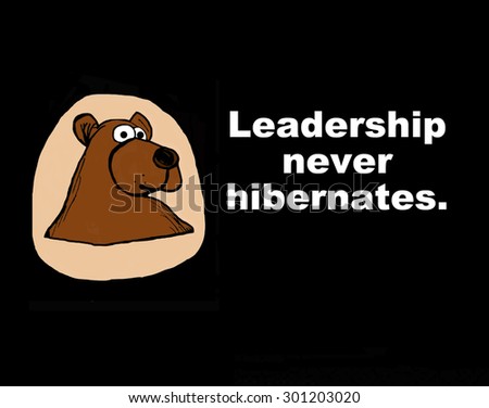 Business or education cartoon showing a bear and the words, 'leadership never hibernates'.