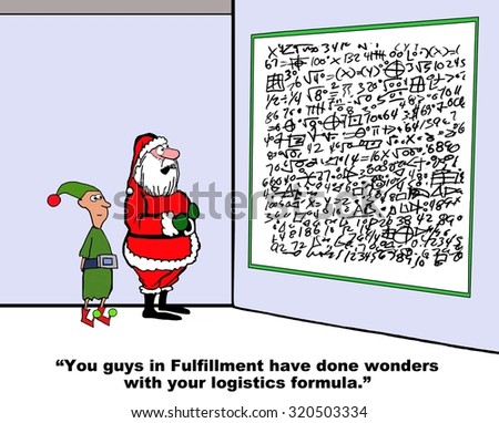 Christmas cartoon of Santa saying to elf, \'You guys in Fulfillment have done wonders with your logistics formulas\'.