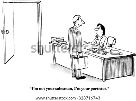 Business cartoon showing man saying to businesswoman, \'I\'m not your salesman, I\'m your partner\'.