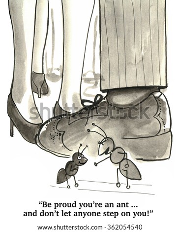 Pep talk cartoon.  The ant says, 'Be proud you're an ant...'.