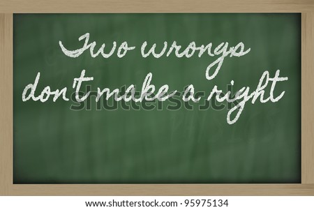 stock-photo-handwriting-blackboard-writings-two-wrongs-don-t-make-a-right-95975134.jpg