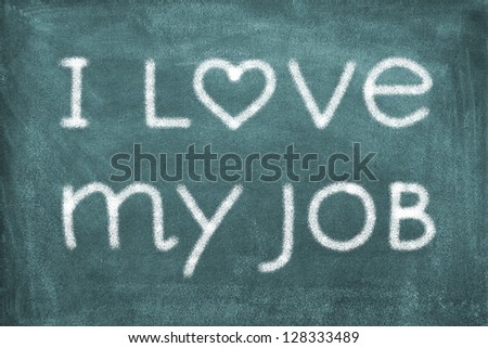 Blackboard with lettering I love my job/job/chalkboard