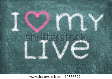 Blackboard with lettering I love my live/live/love