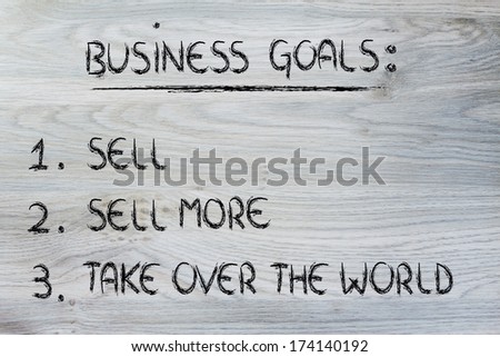 funny steps for business success: sell, sell more, take over the world