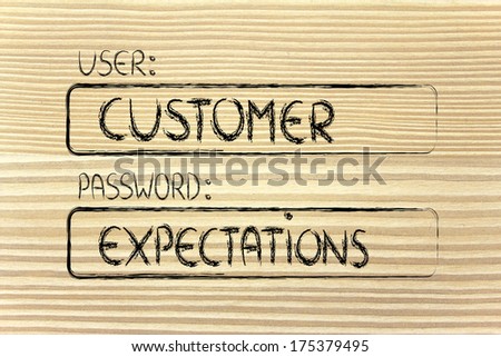 user and password: concept of how a customer represents a set of expectations