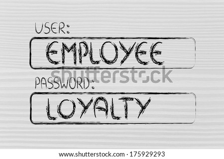 user and password: concept of how an employee needs to prove loyalty