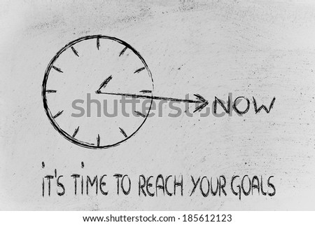 concept of not wasting time, reach your goals now