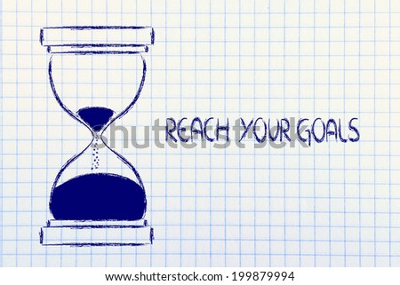 concept of not wasting time: reach your goals now, hourglass time