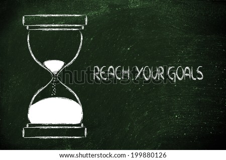 concept of not wasting time: reach your goals now, hourglass time
