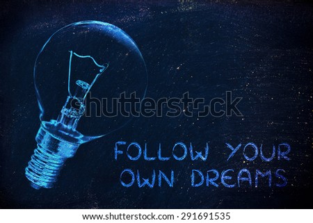 brilliant ideas to help you follow your own dreams, illustration with real lightbulb