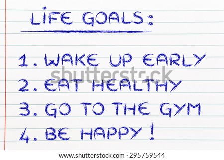 list of life goals: wake up early, eat healthy, go to the gym, be happy