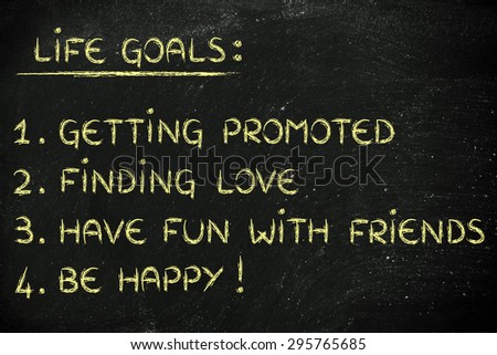 list of life goals: getting promoted, finding love, have fun, be happy