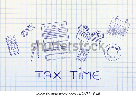 Tax time: tax return forms to fill out, surrounded by office desk objects & smartphone with alert