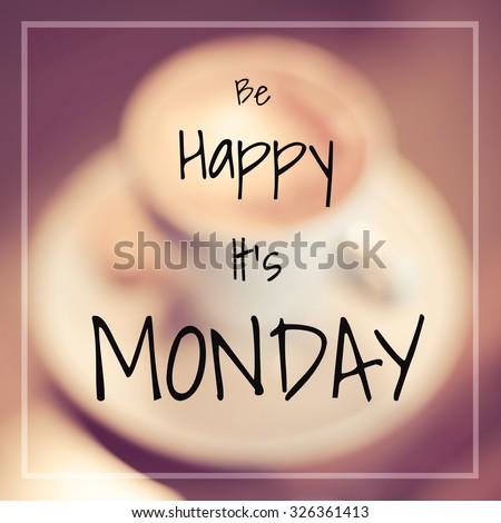 Typographic Quote - Be happy it\'s Monday