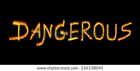 the word Dangerous written with letters made from fire