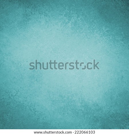 solid blue green background design with distressed vintage texture and faint blue grunge border, teal blue paper, old smeared painted blue green wall background