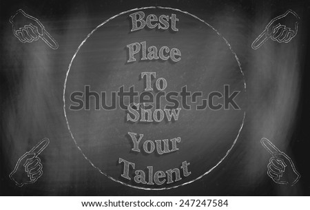 Chalkboard with inscription \'Best Place to Show Your Talent\'. Call-to-action graphic art urging for self-display.