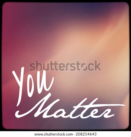 Inspirational Typographic Quote - you matter