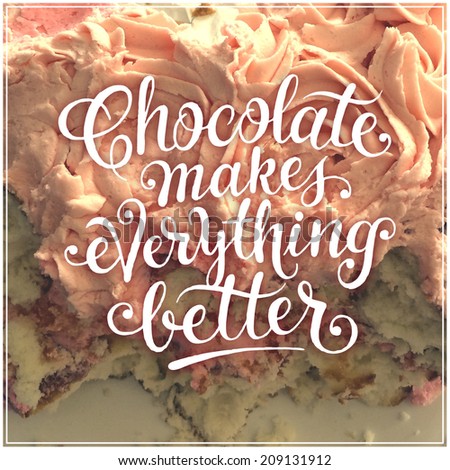 Inspirational Typographic Quote - Chocolate makes everything better