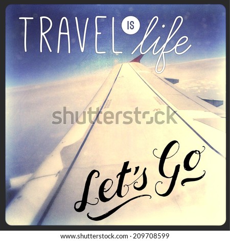 Inspirational Typographic Quote - Travel is life, let\'s go