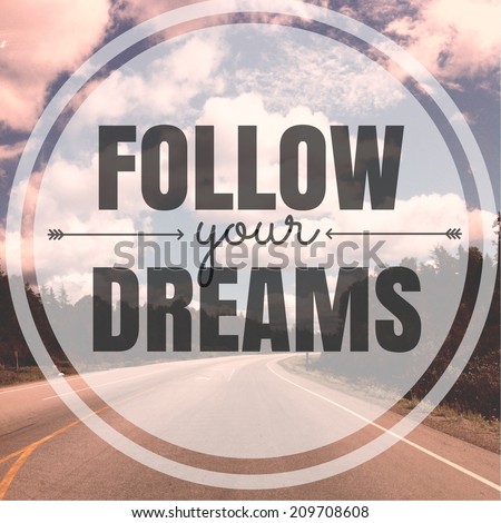 Inspirational Typographic Quote - Follow your dreams