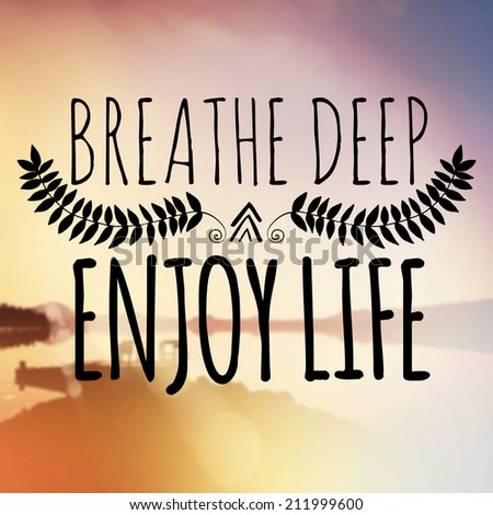 Inspirational Typographic Quote - Breathe deep enjoy life