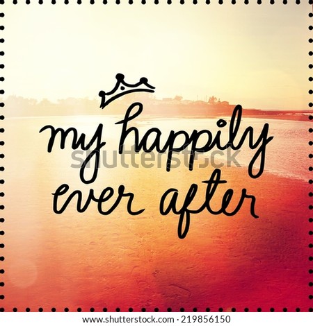 Inspirational Typographic Quote - My happily ever after
