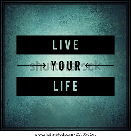 Inspirational Typographic Quote - live your life