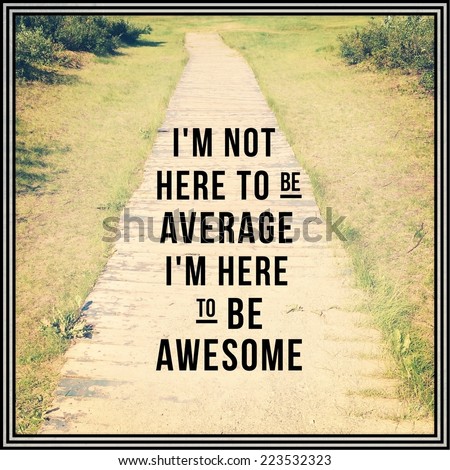 Inspirational Typographic Quote - I\'m not here to be average i\'m here to be awesome