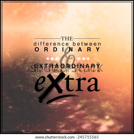 Inspirational Typographic Quote - The difference between ordinary & extraordinary is that little extra