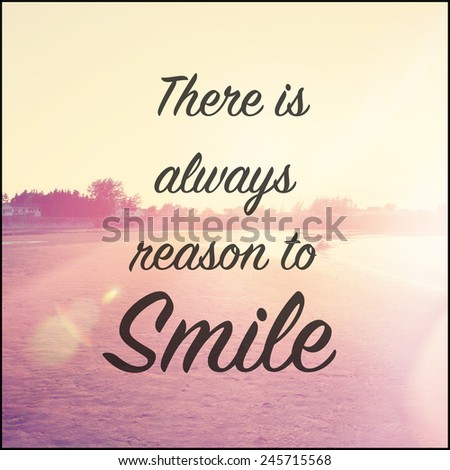 Inspirational Typographic Quote - There is always reason to smile