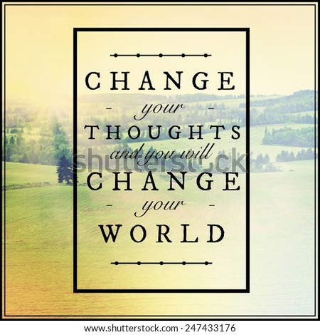 Inspirational Typographic Quote - Change your thoughts and you will change your world