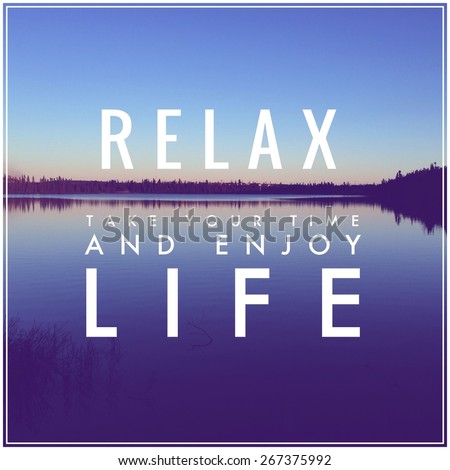 Inspirational Typographic Quote -  Relax take your time and enjoy life