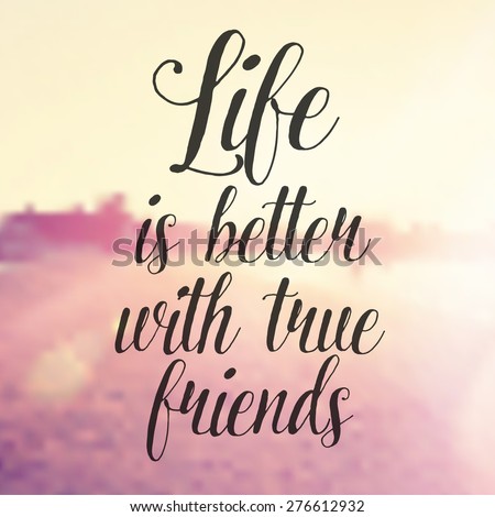 Inspirational Typographic Quote - Life is better with true friends