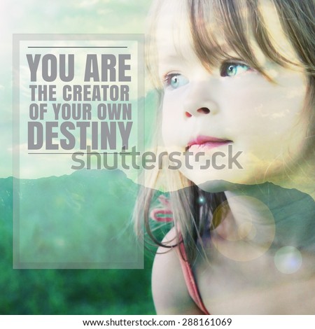 Adorable little girl with quote - You are the Creator of your own destiny