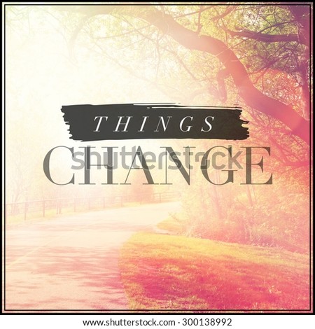Inspirational Typographic Quote - Things Change