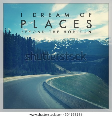 Inspirational Typographic Quote - I dream of places beyond the horizon
