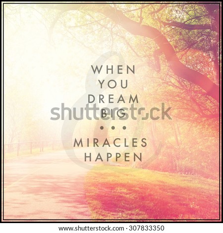 Inspirational Typographic Quote - When you dream big, miracles happen
