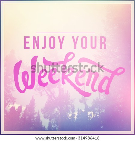 Inspirational Typographic Quote - Enjoy your weekend
