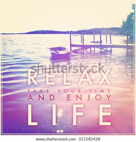 Inspirational Typographic Quote - Relax take your time and enjoy life