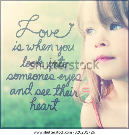 Inspirational Typographic Quote - Love is when you look into someones eyes and see their heart