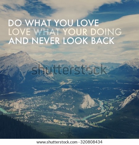 Inspirational Typographic Quote - Do what you love love what your doing and never look back