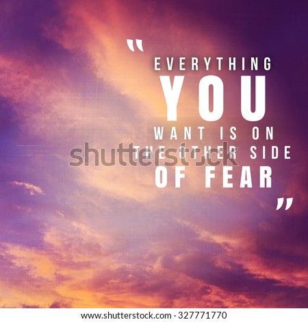 Inspirational Typographic Quote - Everything you want is on the other side of fear